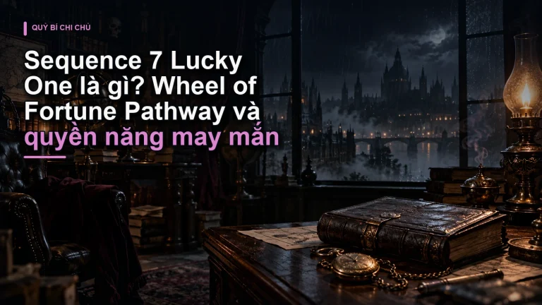 Sequence 7 Lucky One là gì? Wheel of Fortune Pathway và quyền năng may mắn