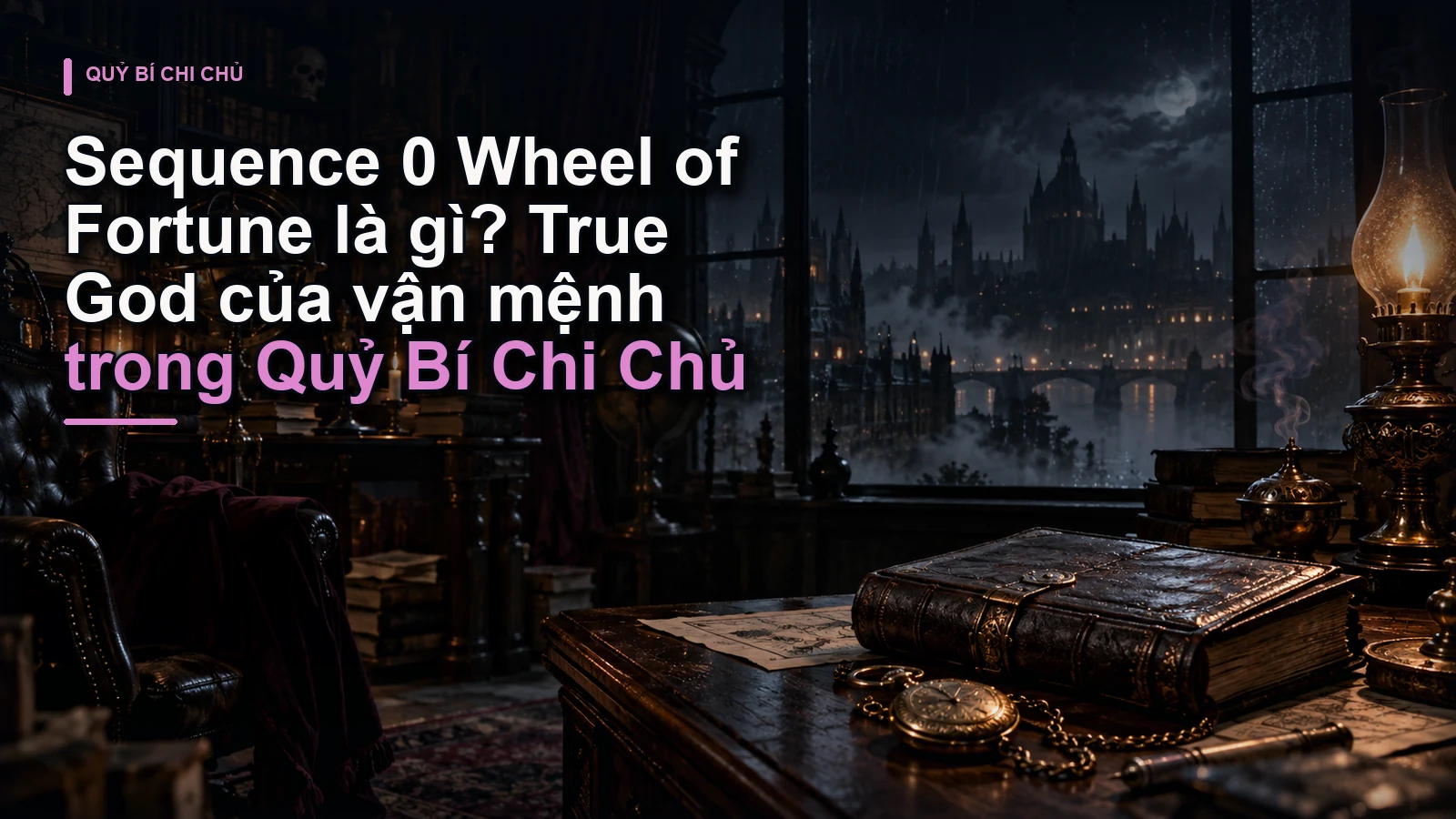 Sequence 0 Wheel of Fortune là gì? True God của vận mệnh trong Quỷ Bí Chi Chủ