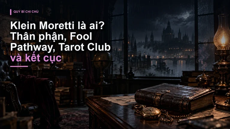 Klein Moretti là ai? Thân phận, Fool Pathway, Tarot Club và kết cục