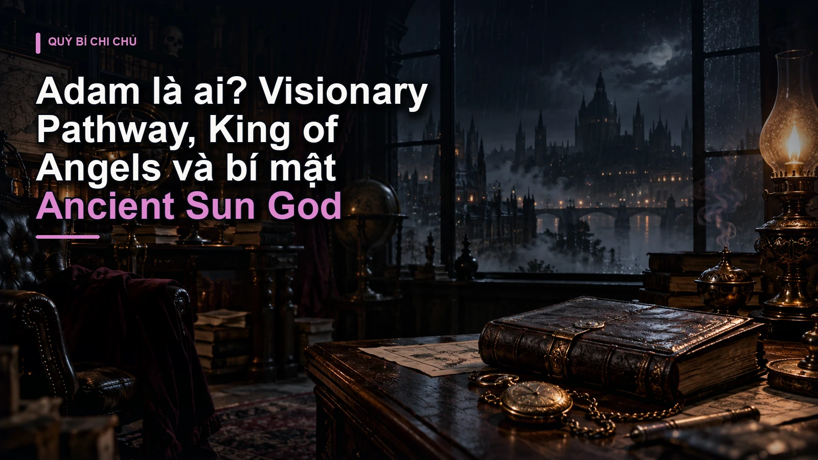 Adam là ai? Visionary Pathway, King of Angels và bí mật Ancient Sun God