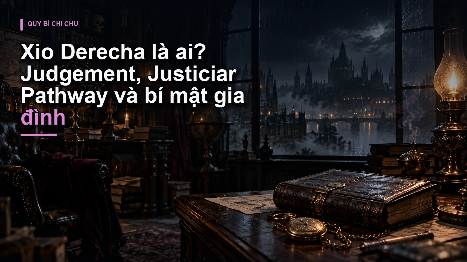 Xio Derecha là ai? Judgement, Justiciar Pathway và bí mật gia đình