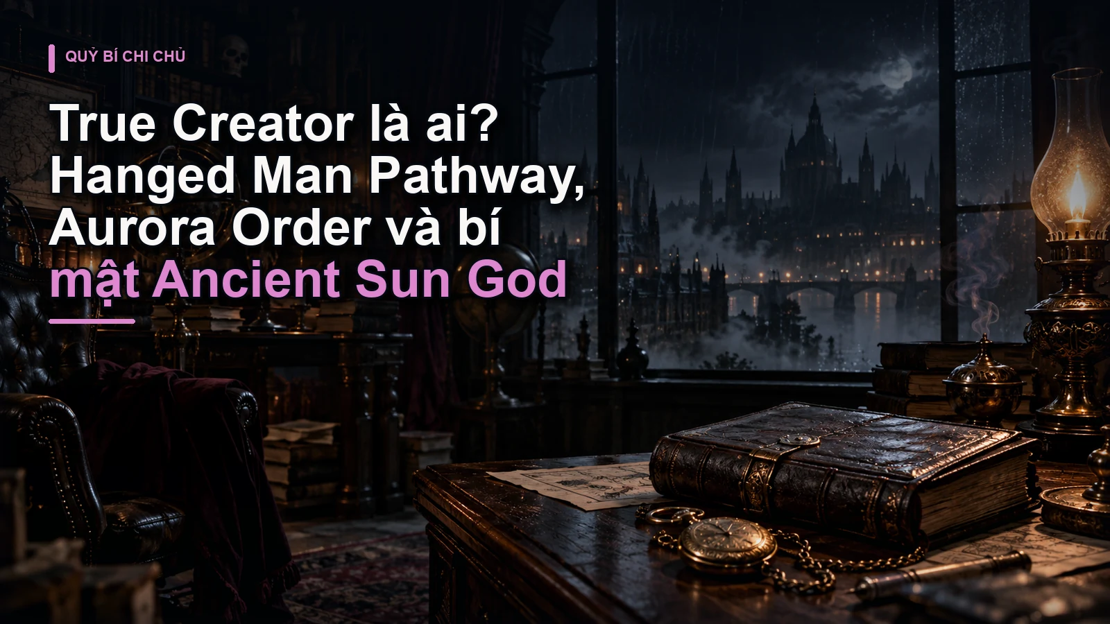 True Creator là ai? Hanged Man Pathway, Aurora Order và bí mật Ancient Sun God