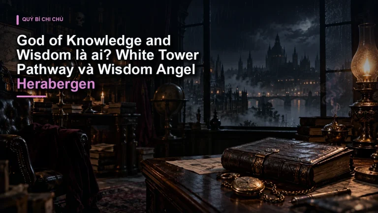God of Knowledge and Wisdom là ai? White Tower Pathway và Wisdom Angel Herabergen