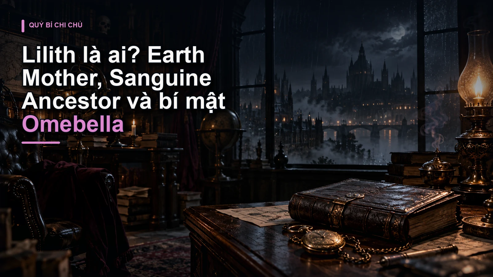 Lilith là ai? Earth Mother, Sanguine Ancestor và bí mật Omebella