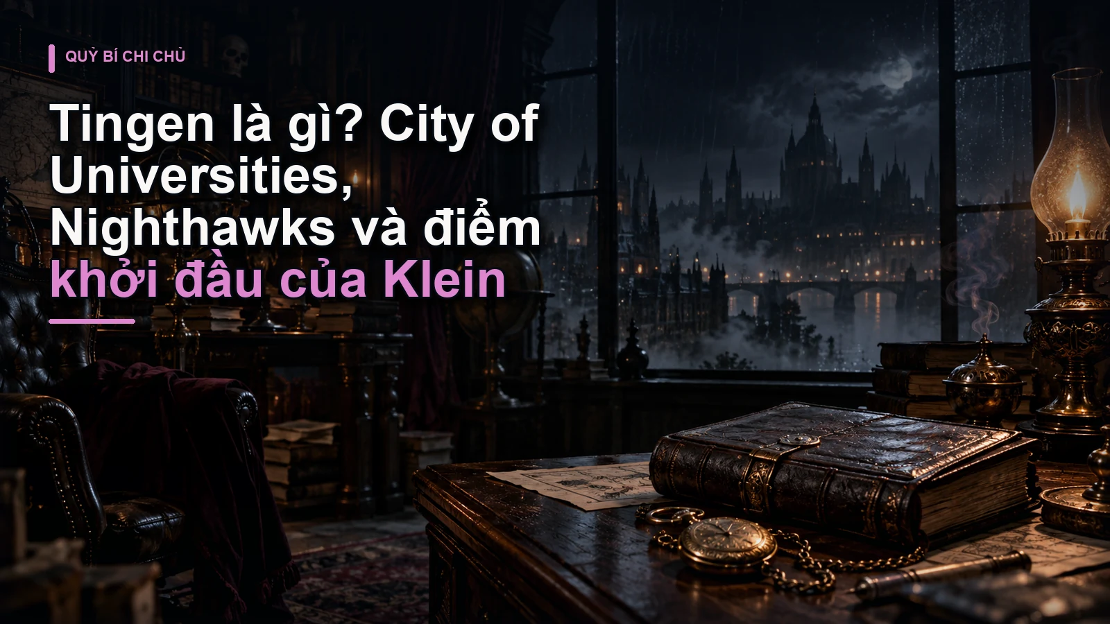 Tingen là gì? City of Universities, Nighthawks và điểm khởi đầu của Klein