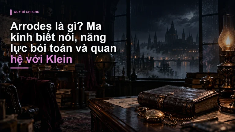 Arrodes là gì? Ma kính biết nói, năng lực bói toán và quan hệ với Klein