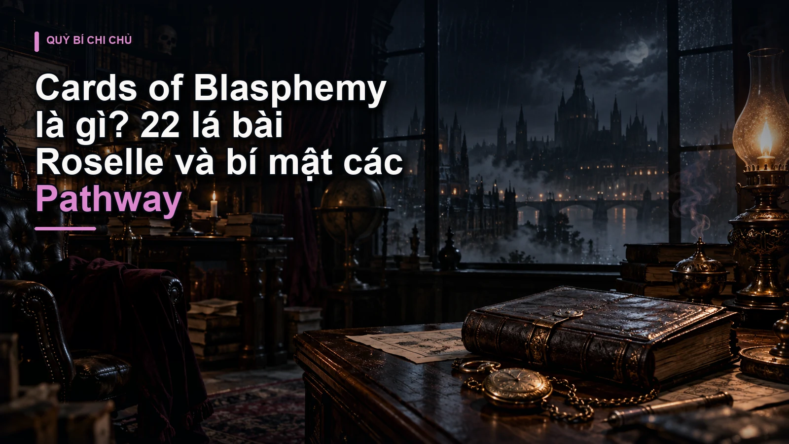 Cards of Blasphemy là gì? 22 lá bài Roselle và bí mật các Pathway