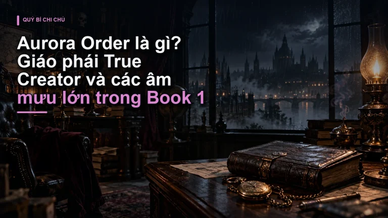 Aurora Order là gì? Giáo phái True Creator và các âm mưu lớn trong Book 1