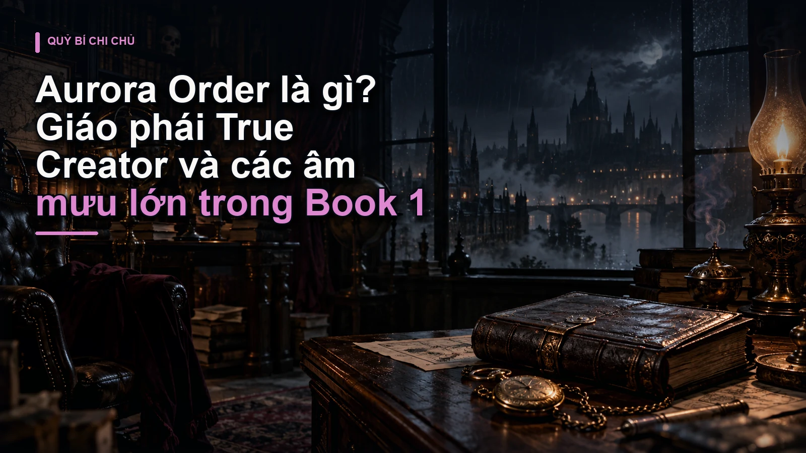 Aurora Order là gì? Giáo phái True Creator và các âm mưu lớn trong Book 1