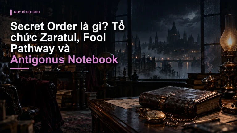 Secret Order là gì? Tổ chức Zaratul, Fool Pathway và Antigonus Notebook