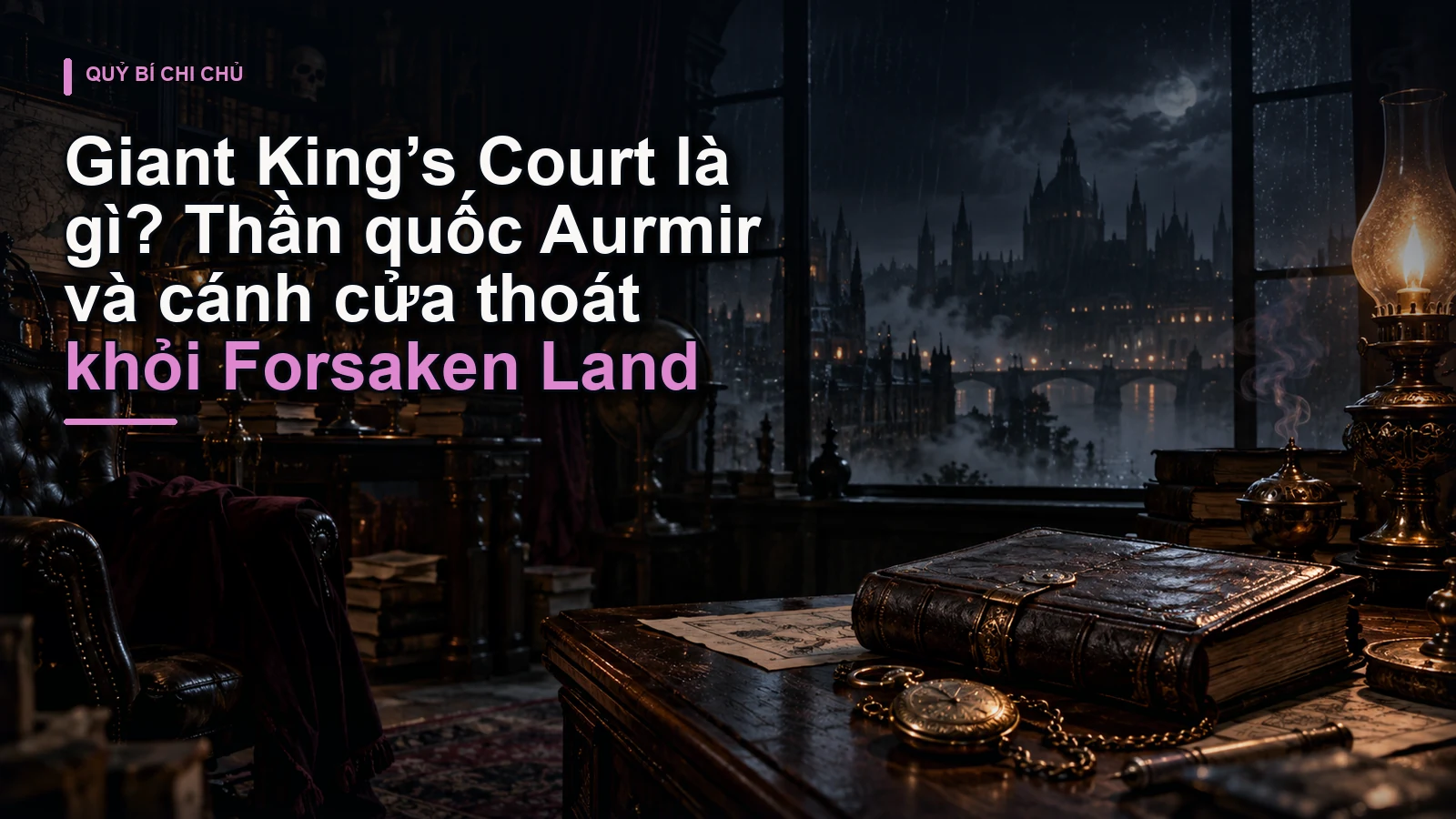 Giant King’s Court là gì? Thần quốc Aurmir và cánh cửa thoát khỏi Forsaken Land