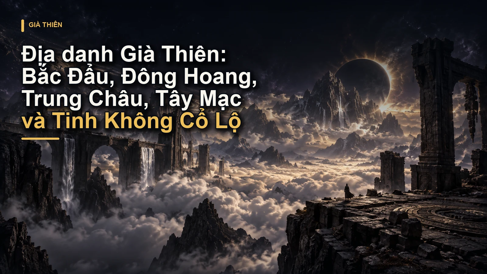 Địa danh Già Thiên: Bắc Đẩu, Đông Hoang, Trung Châu, Tây Mạc và Tinh Không Cổ Lộ