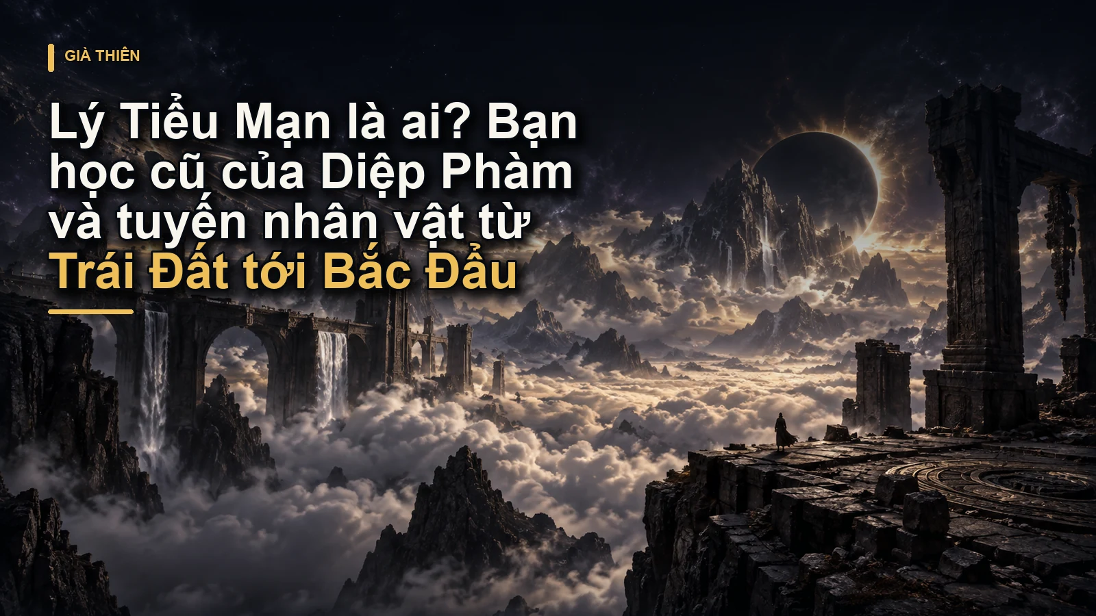 Lý Tiểu Mạn là ai? Bạn học cũ của Diệp Phàm và tuyến nhân vật từ Trái Đất tới Bắc Đẩu