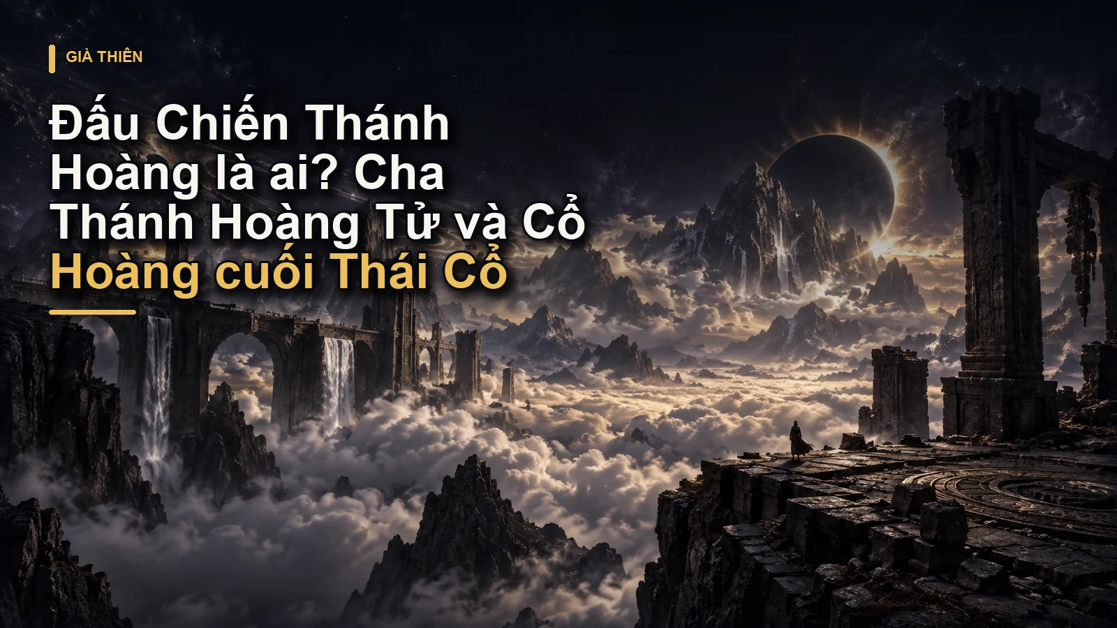 Đấu Chiến Thánh Hoàng là ai? Cha Thánh Hoàng Tử và Cổ Hoàng cuối Thái Cổ