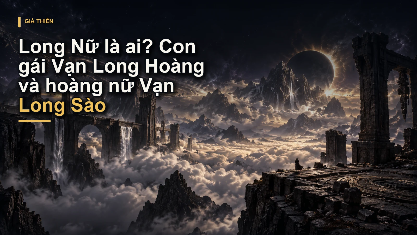 Long Nữ là ai? Con gái Vạn Long Hoàng và hoàng nữ Vạn Long Sào