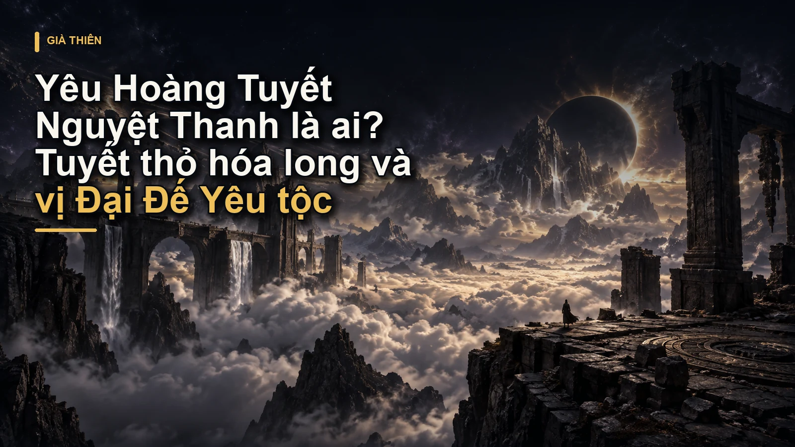 Yêu Hoàng Tuyết Nguyệt Thanh là ai? Tuyết thỏ hóa long và vị Đại Đế Yêu tộc