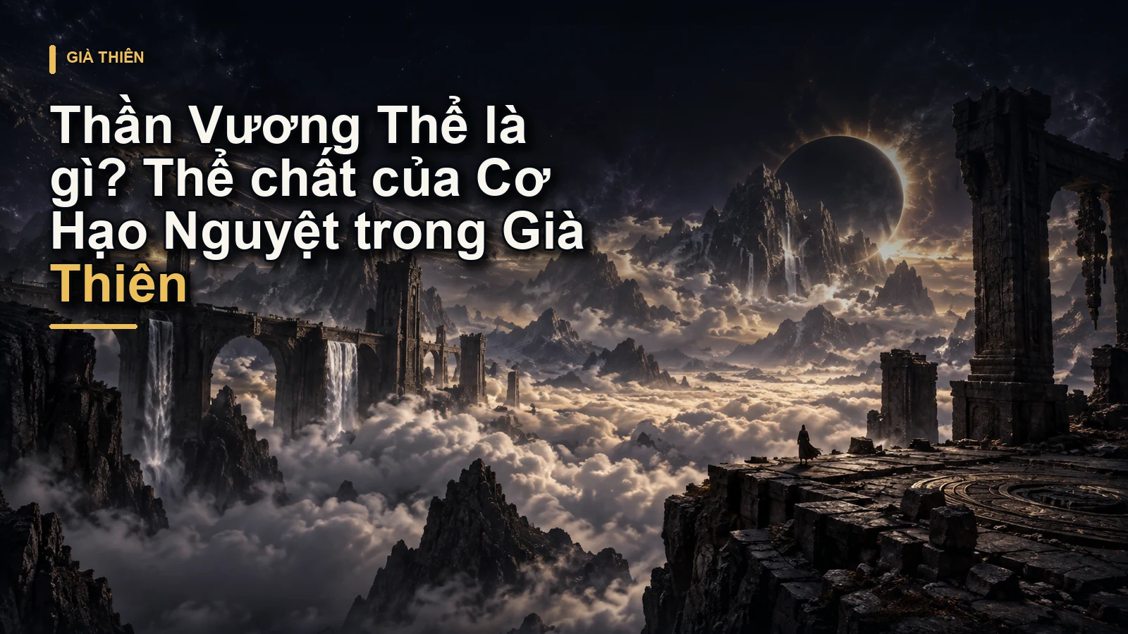 Thần Vương Thể là gì? Thể chất của Cơ Hạo Nguyệt trong Già Thiên