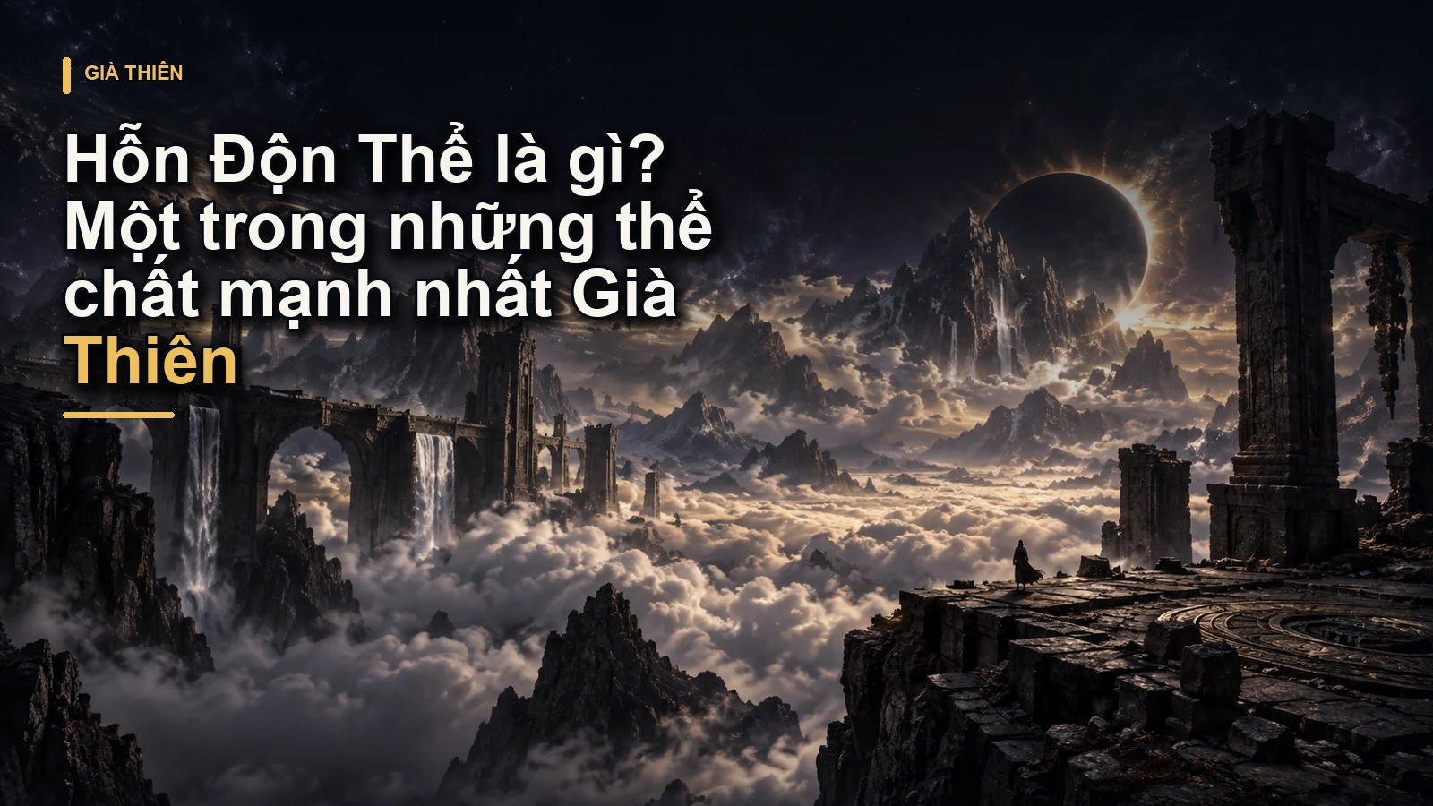 Hỗn Độn Thể là gì? Một trong những thể chất mạnh nhất Già Thiên