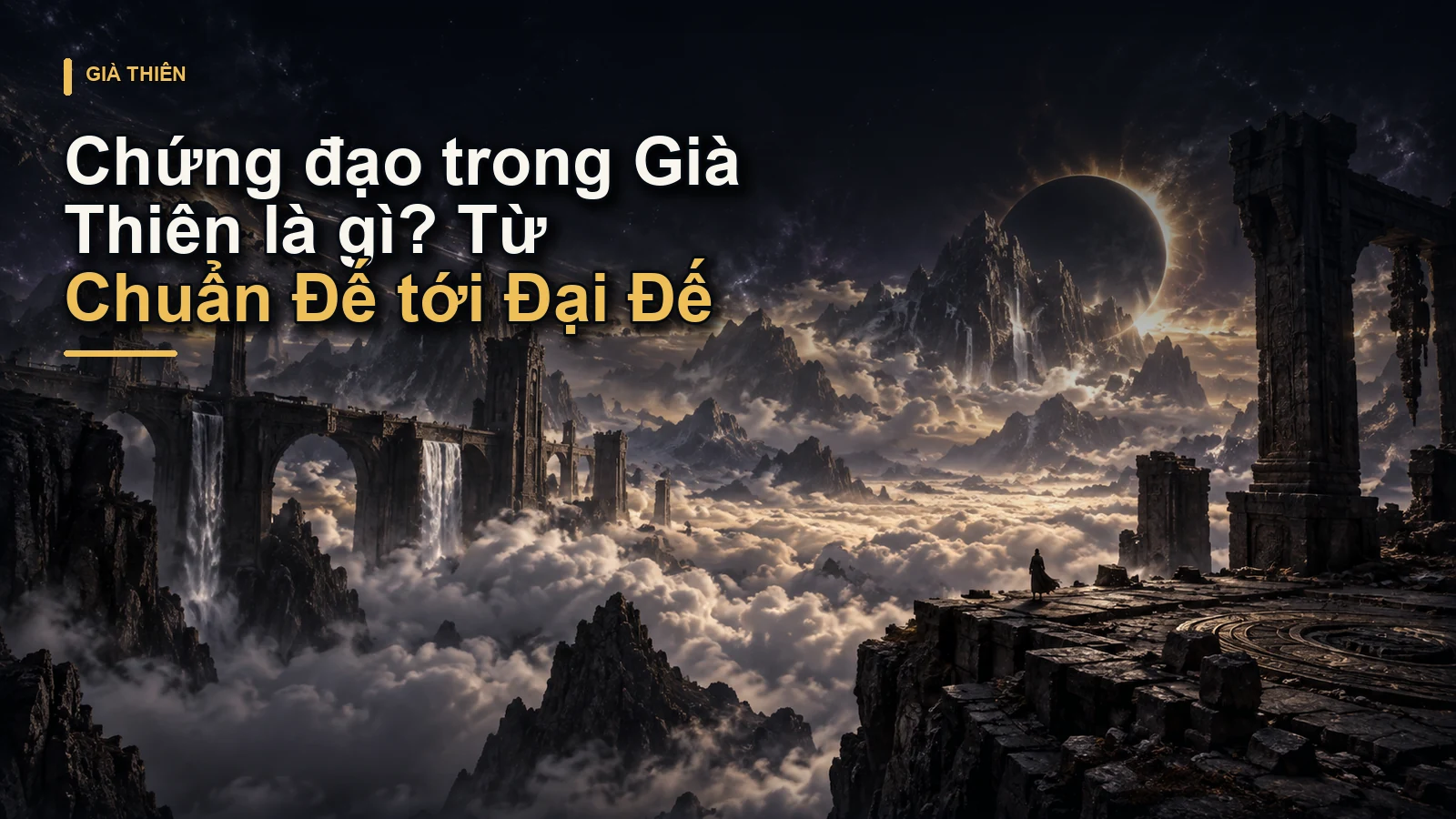 Chứng đạo trong Già Thiên là gì? Từ Chuẩn Đế tới Đại Đế