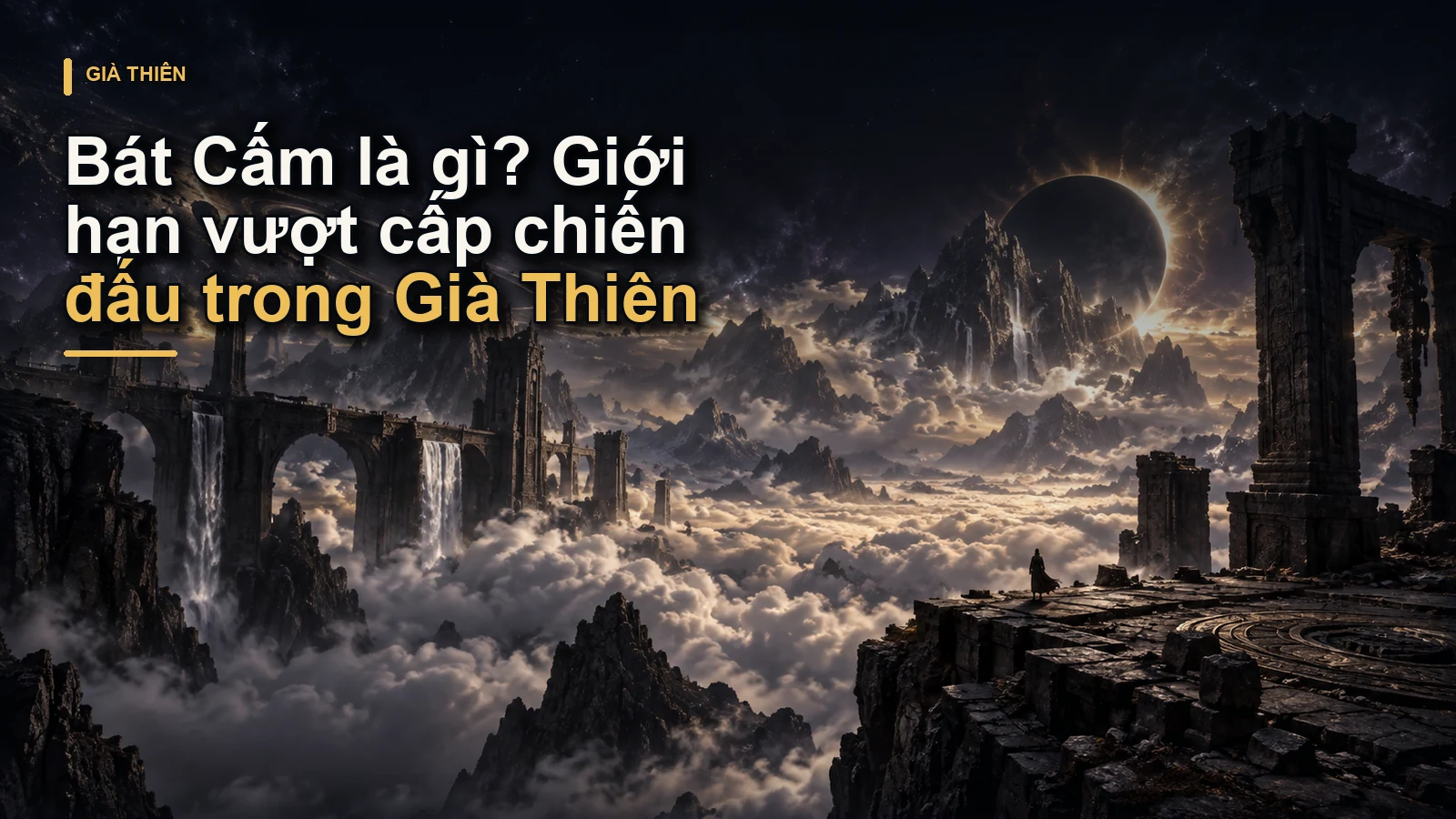 Bát Cấm là gì? Giới hạn vượt cấp chiến đấu trong Già Thiên