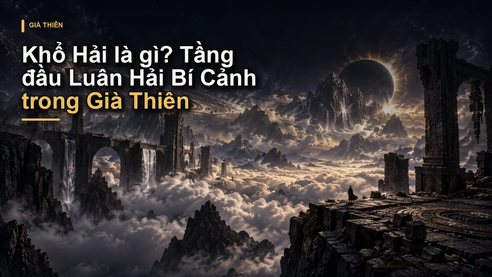 Khổ Hải là gì? Tầng đầu Luân Hải Bí Cảnh trong Già Thiên