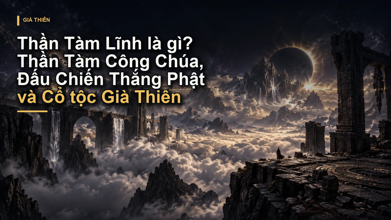 Thần Tàm Lĩnh là gì? Thần Tàm Công Chúa, Đấu Chiến Thắng Phật và Cổ tộc Già Thiên