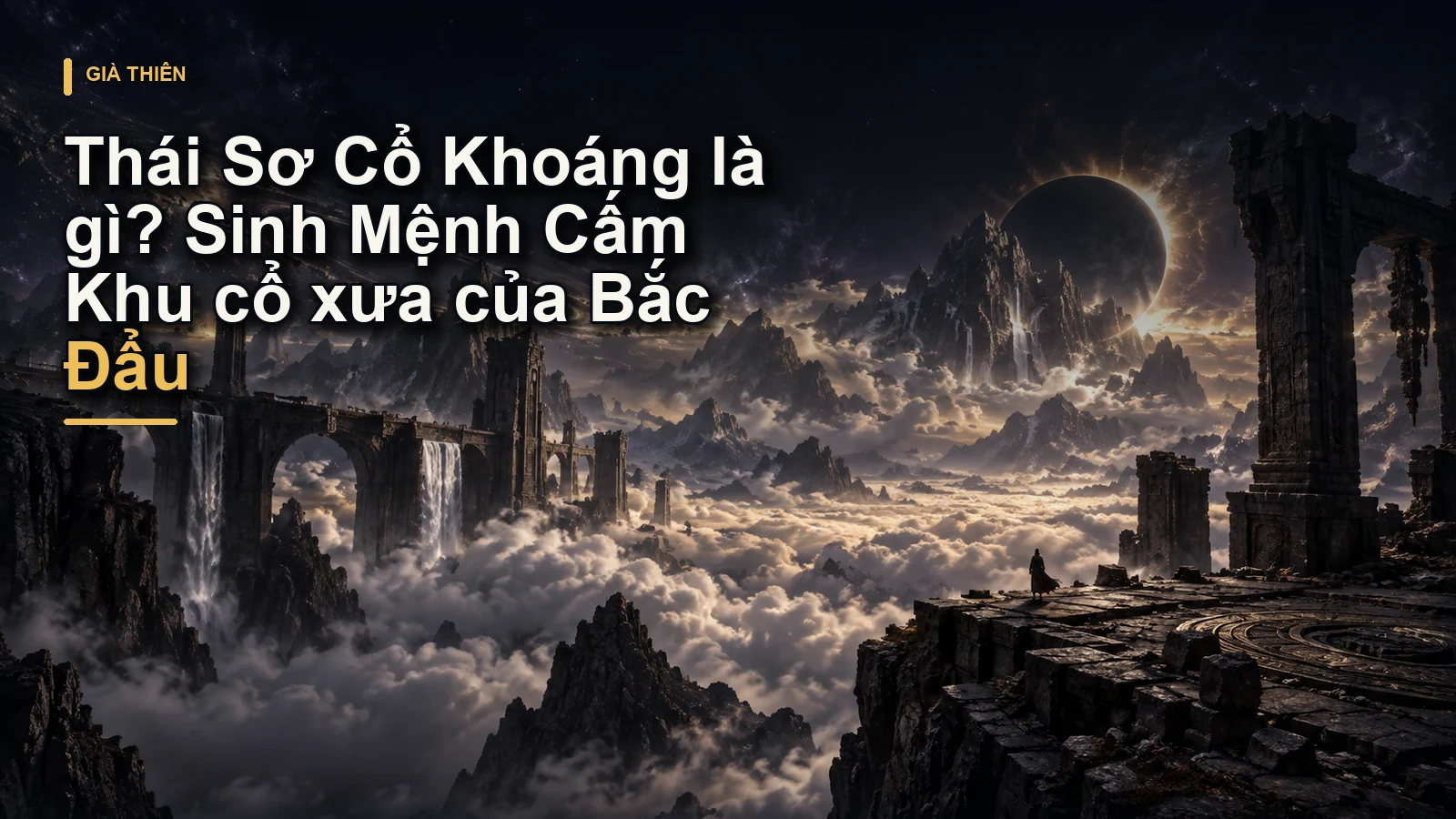 Thái Sơ Cổ Khoáng là gì? Sinh Mệnh Cấm Khu cổ xưa của Bắc Đẩu