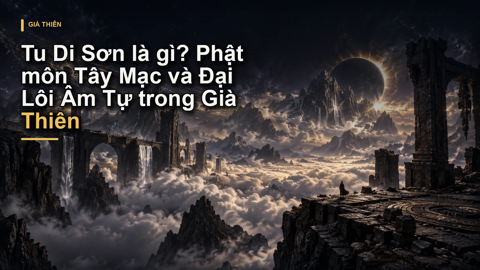 Tu Di Sơn là gì? Phật môn Tây Mạc và Đại Lôi Âm Tự trong Già Thiên