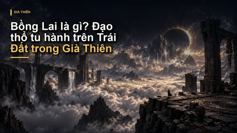 Bồng Lai là gì? Đạo thổ tu hành trên Trái Đất trong Già Thiên