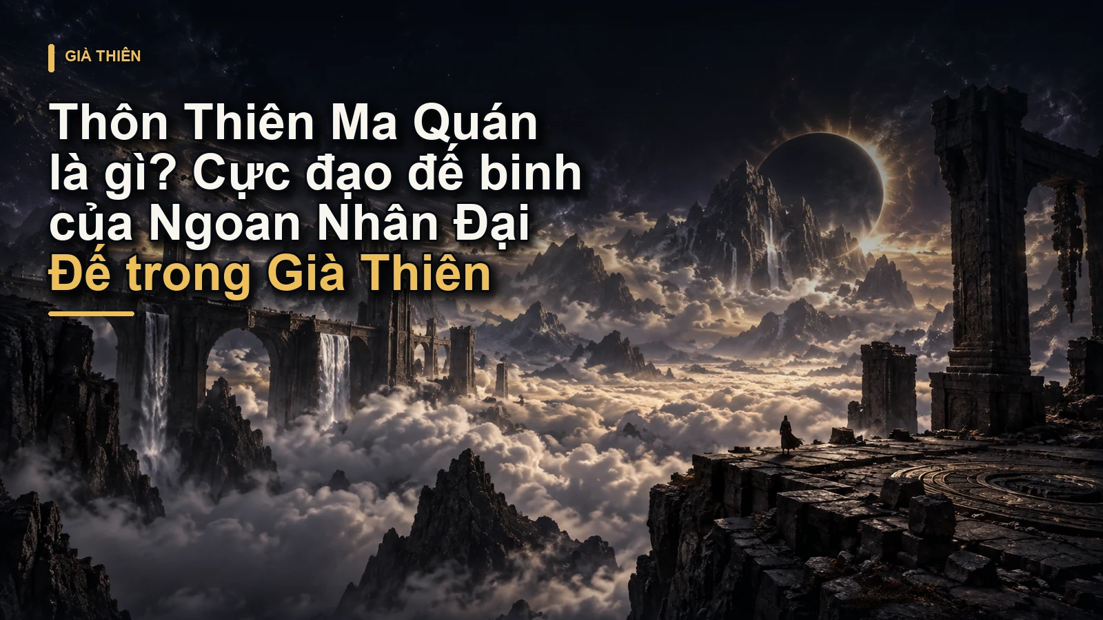 Thôn Thiên Ma Quán là gì? Cực đạo đế binh của Ngoan Nhân Đại Đế trong Già Thiên