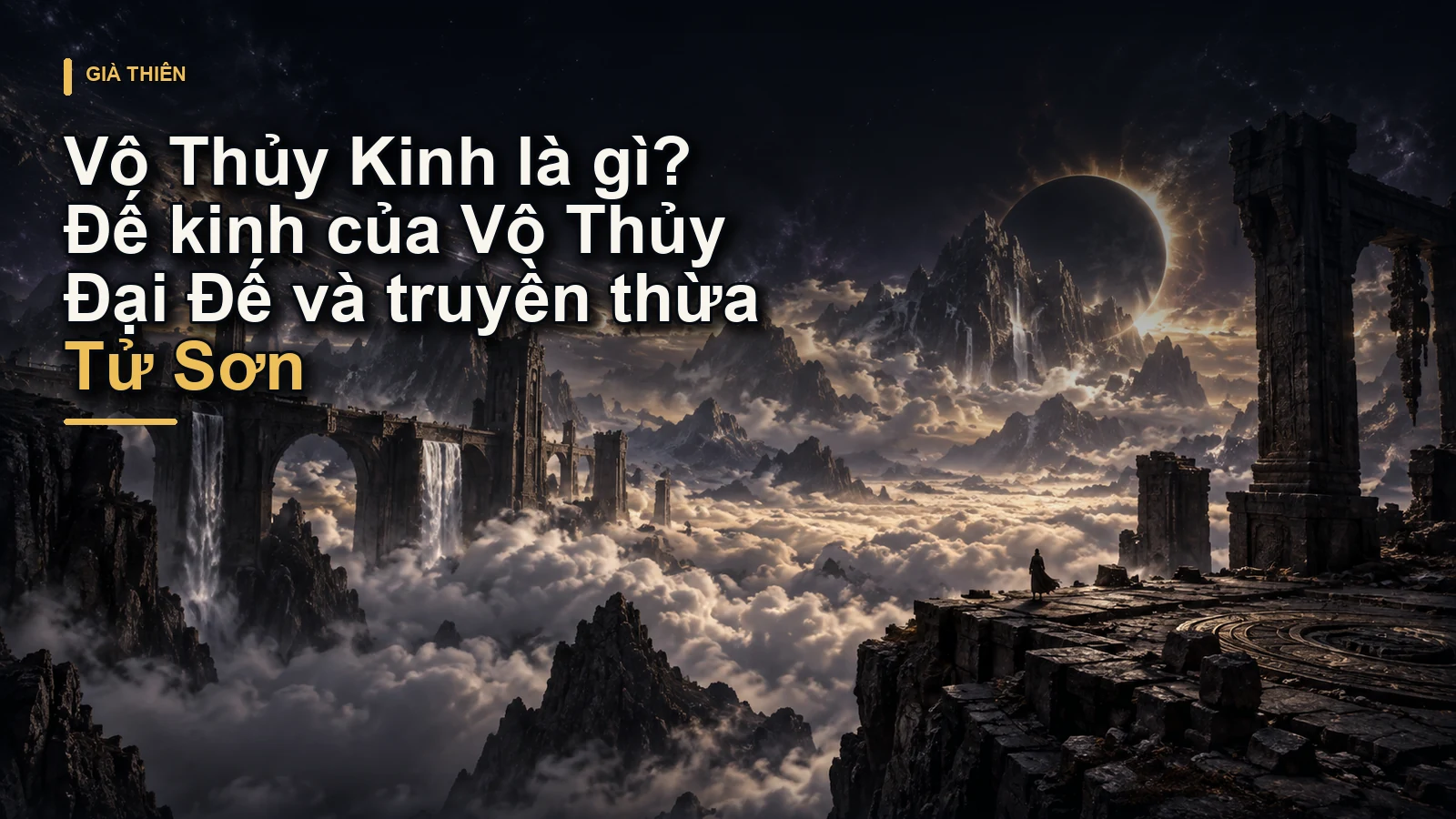 Vô Thủy Kinh là gì? Đế kinh của Vô Thủy Đại Đế và truyền thừa Tử Sơn