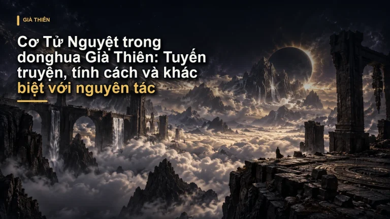 Cơ Tử Nguyệt trong donghua Già Thiên: Tuyến truyện, tính cách và khác biệt với nguyên tác