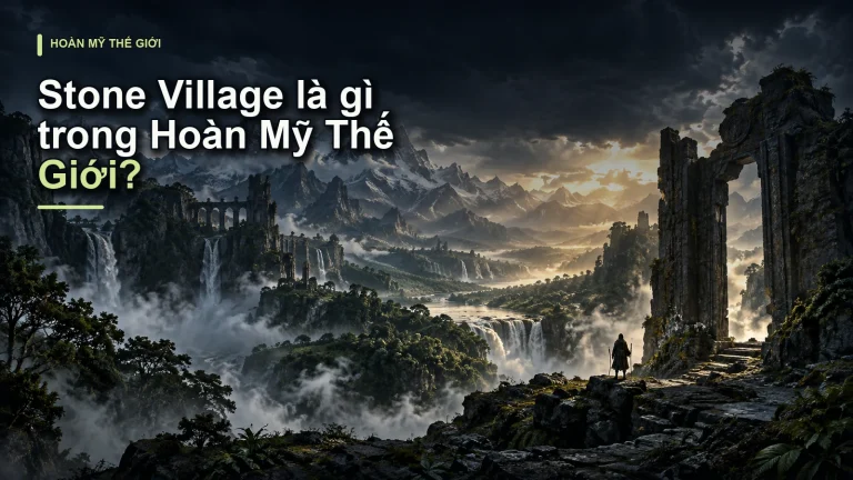 Stone Village là gì trong Hoàn Mỹ Thế Giới?