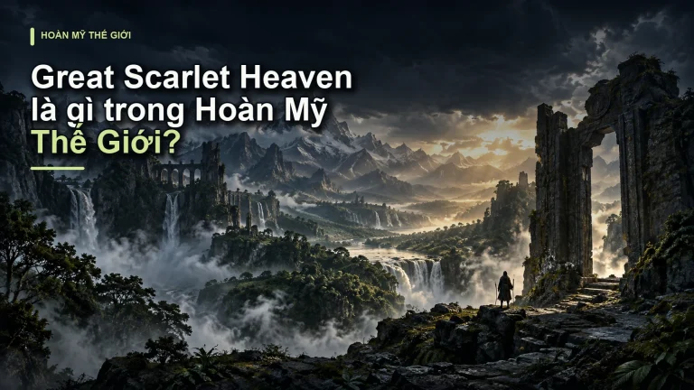Great Scarlet Heaven là gì trong Hoàn Mỹ Thế Giới?