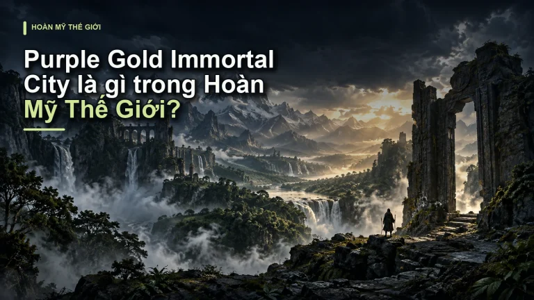 Purple Gold Immortal City là gì trong Hoàn Mỹ Thế Giới?