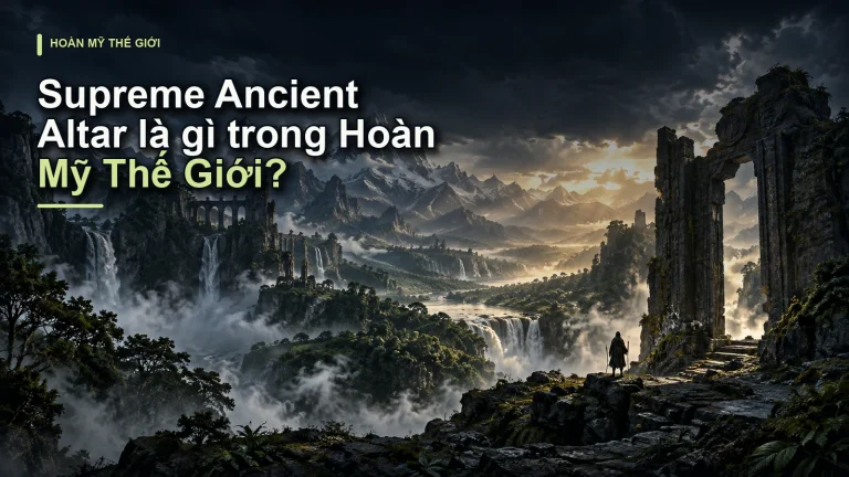 Supreme Ancient Altar là gì trong Hoàn Mỹ Thế Giới?