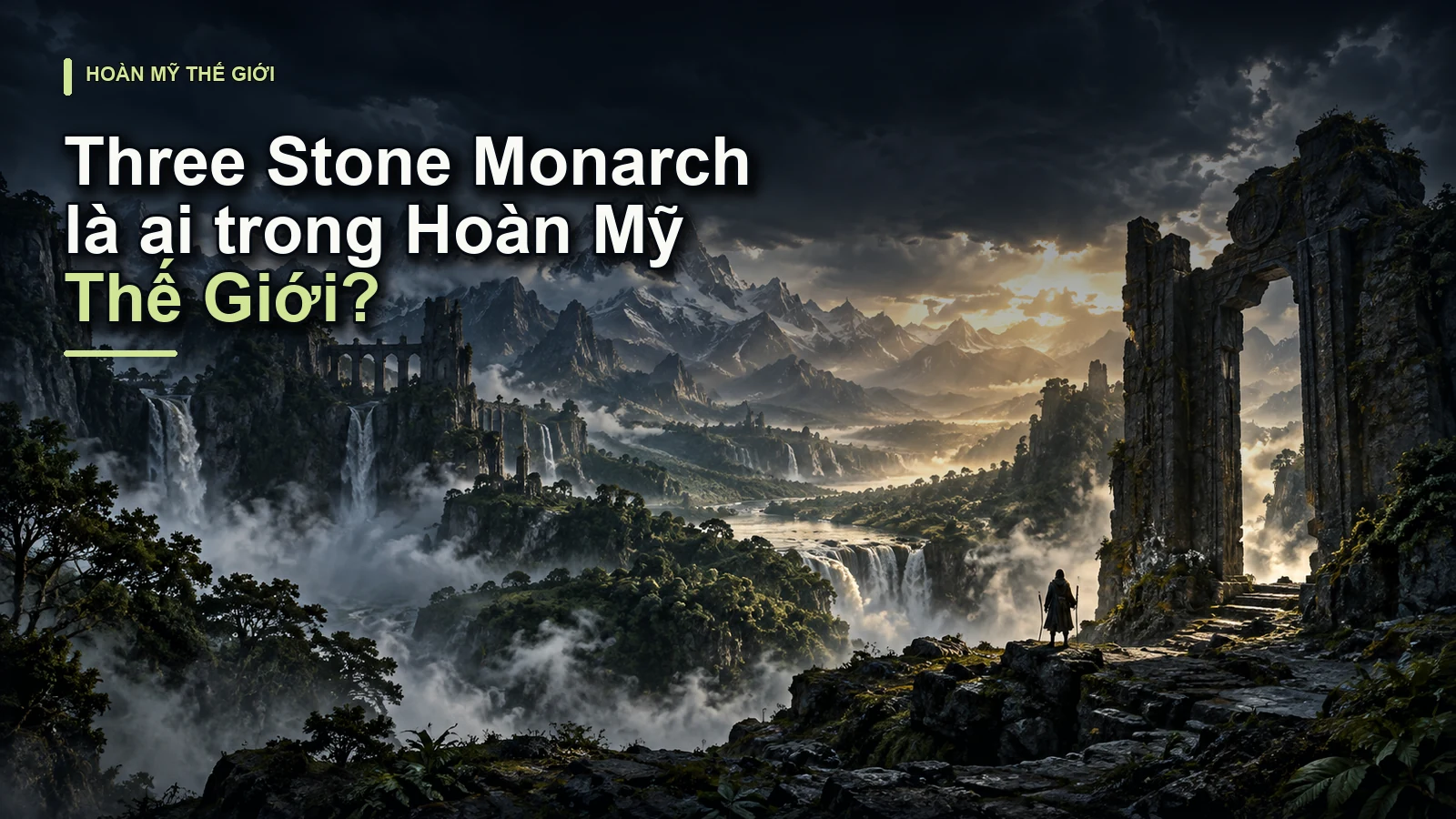 Three Stone Monarch là ai trong Hoàn Mỹ Thế Giới?