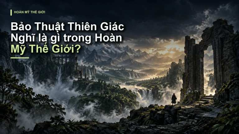 Bảo Thuật Thiên Giác Nghĩ là gì trong Hoàn Mỹ Thế Giới?