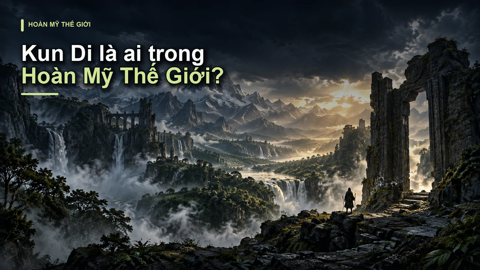 Kun Di là ai trong Hoàn Mỹ Thế Giới?