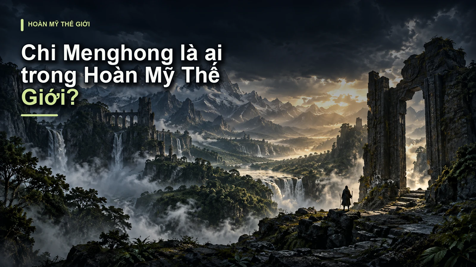 Chi Menghong là ai trong Hoàn Mỹ Thế Giới?