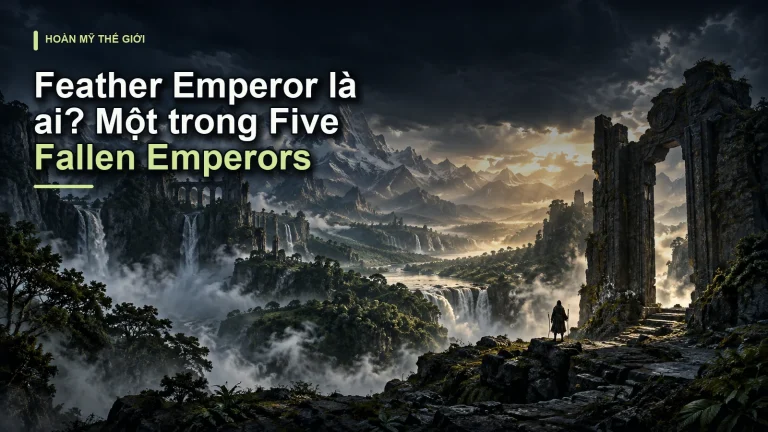 Feather Emperor là ai? Một trong Five Fallen Emperors