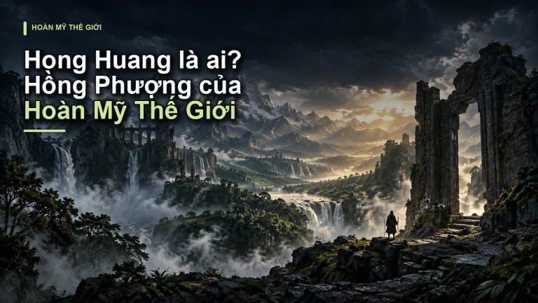 Hong Huang là ai? Hồng Phượng của Hoàn Mỹ Thế Giới