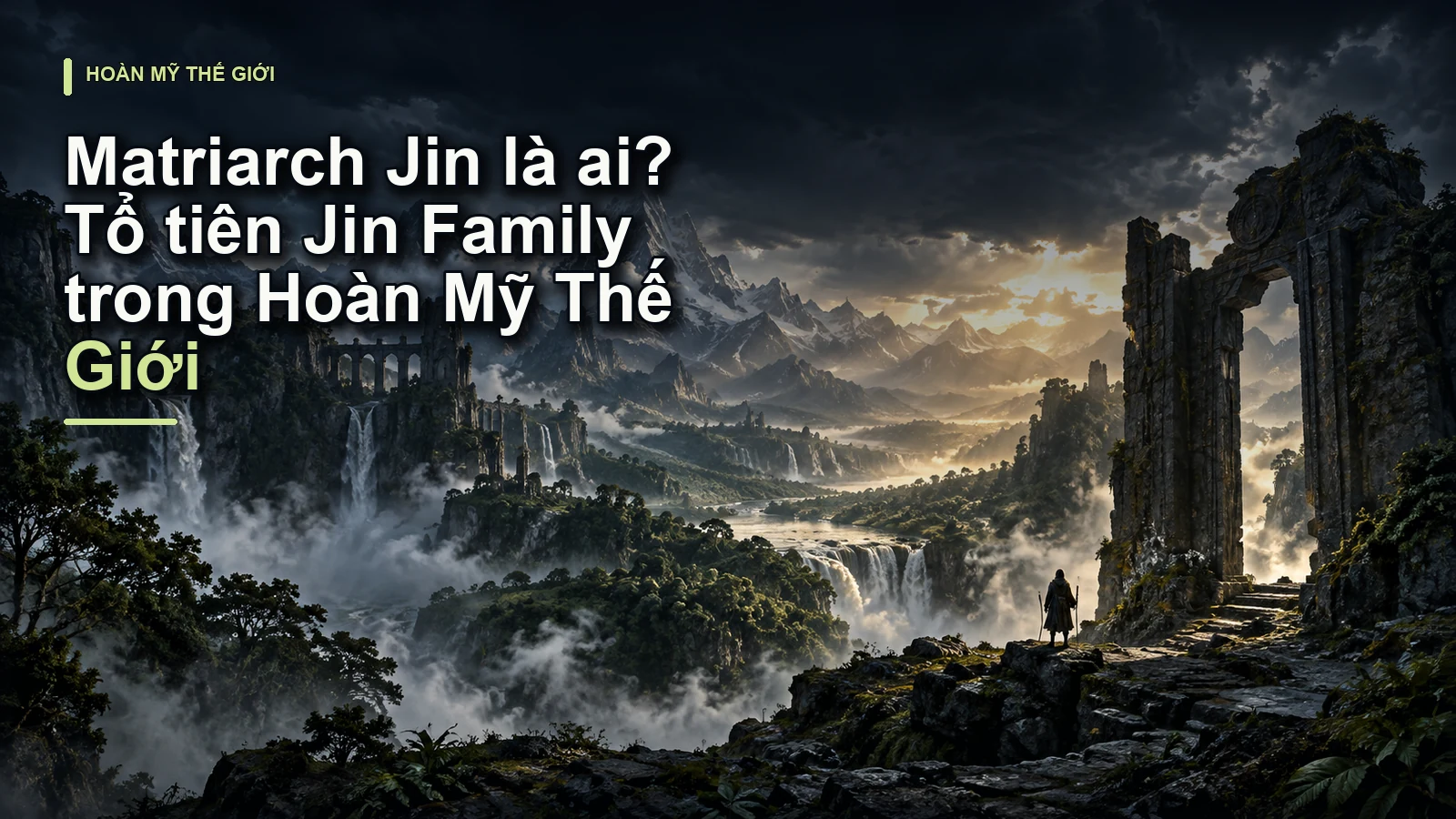 Matriarch Jin là ai? Tổ tiên Jin Family trong Hoàn Mỹ Thế Giới