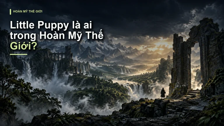 Little Puppy là ai trong Hoàn Mỹ Thế Giới?