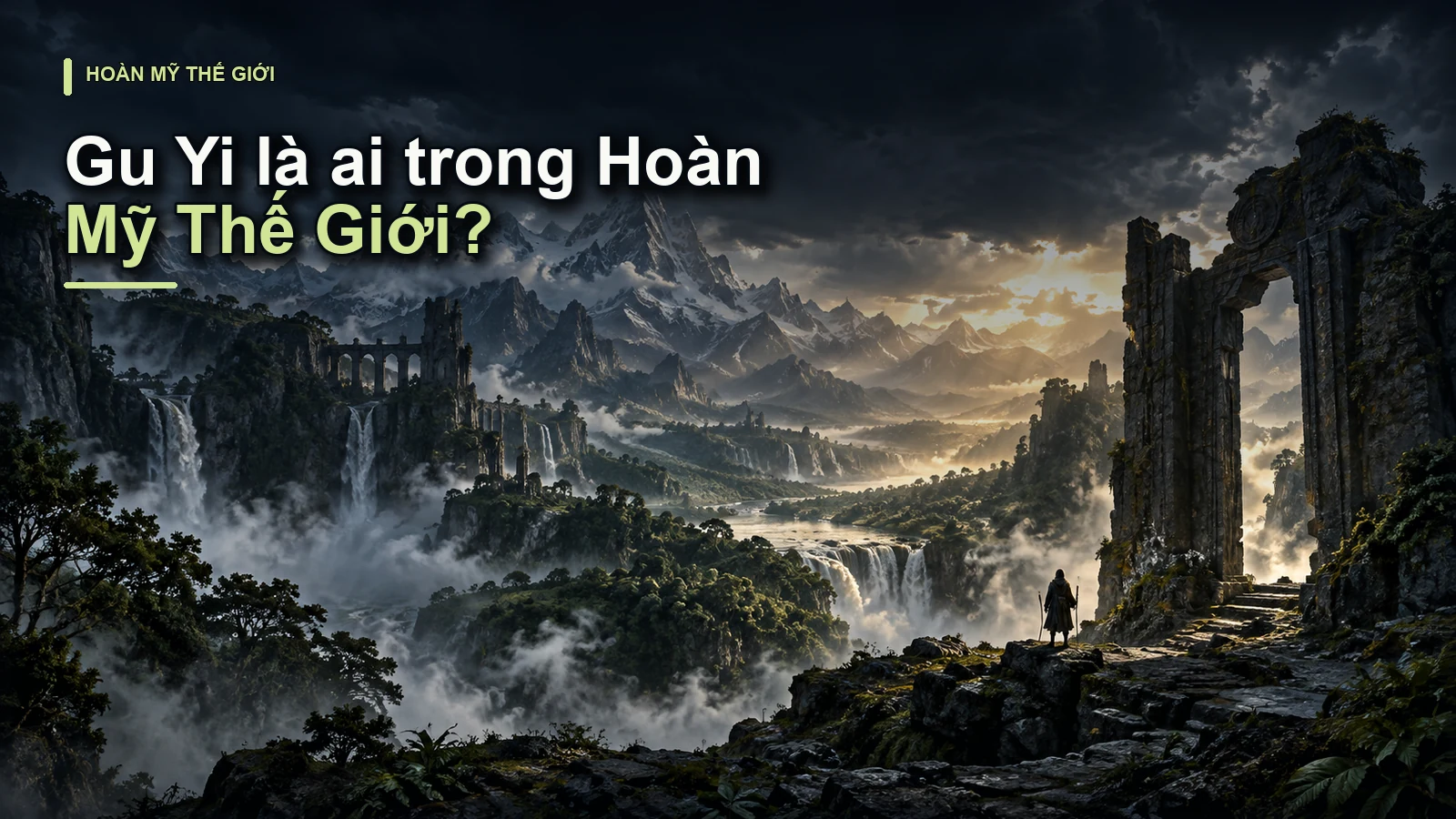 Gu Yi là ai trong Hoàn Mỹ Thế Giới?