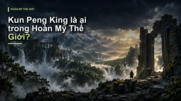 Kun Peng King là ai trong Hoàn Mỹ Thế Giới?