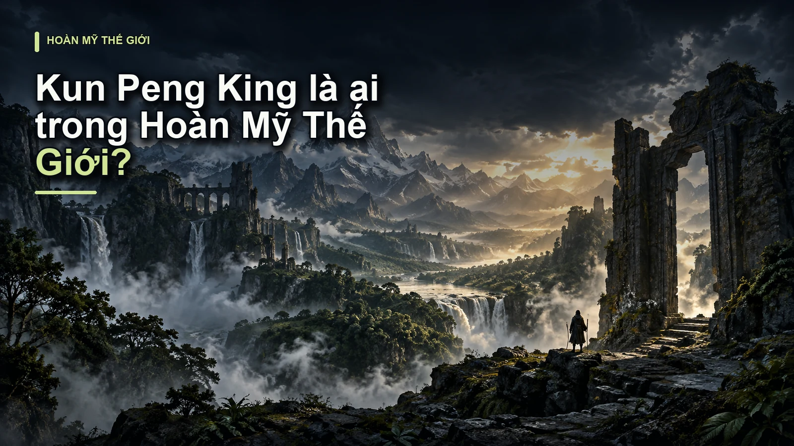 Kun Peng King là ai trong Hoàn Mỹ Thế Giới?
