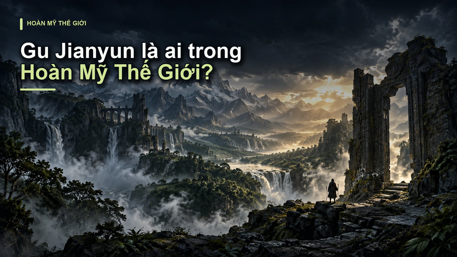 Gu Jianyun là ai trong Hoàn Mỹ Thế Giới?
