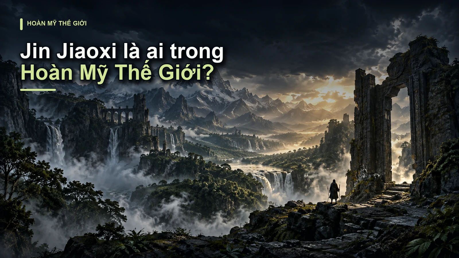 Jin Jiaoxi là ai trong Hoàn Mỹ Thế Giới?