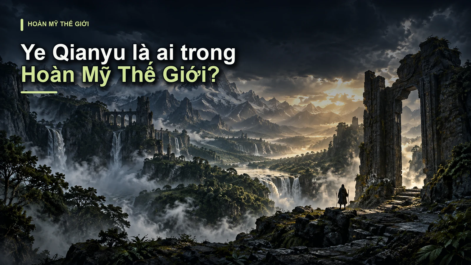 Ye Qianyu là ai trong Hoàn Mỹ Thế Giới?